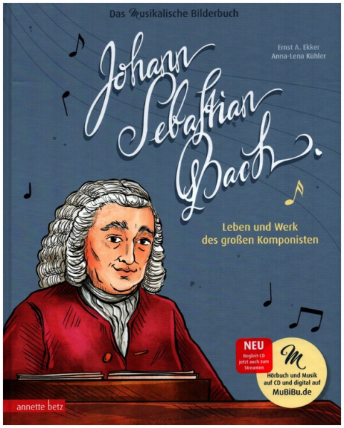 Johann Sebastian Bach - Leben und Werk des großen Komponisten (+CD) Ein musikalisches Bilderbuch