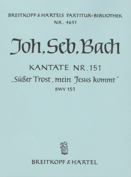 Süßer Trost mein Jesus kömmt Kantate Nr.151 BWV151