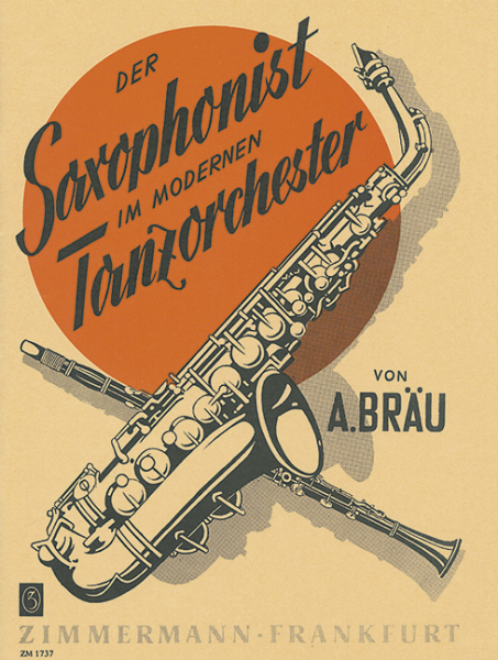 Der Saxophonist im modernen Tanzorchester Praktische Studien für den modernen Saxophonisten