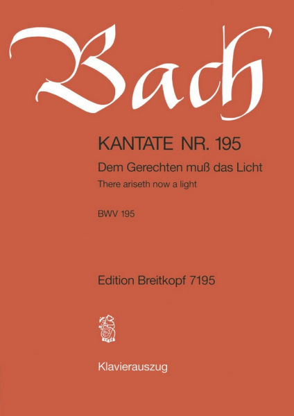 Dem Gerechten muß das Licht Kantate Nr.195 BWV195