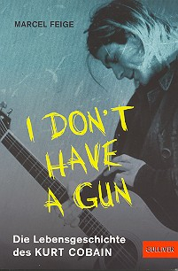 I don&#039;t have a Gun die Lebensgeschichte des Kurt Cobain