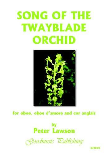 Song of the twayblade Orchid for oboe, oboe d&#039;amore and cor anglais