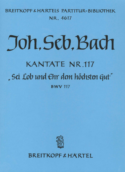 Sei Lob und Ehr dem höchsten Gut Kantate Nr.117 BWV117