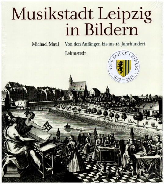 Musikstadt Leipzig in Bildern Band 1 Von den Anfängen bis ins 18. Jahrhundert