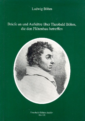 Briefe an und Aufsätze über Theobald Böhm die den Flötenbau betreffen