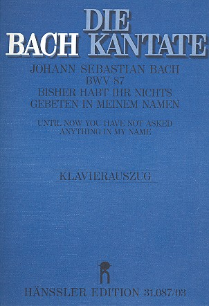 Bisher habt ihr nichts gebeten in meinem Namen Kantate Nr.87 BWV87
