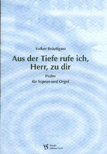 Aus der Tiefe rufe ich, Herr, zu dir für Sopran und Orgel