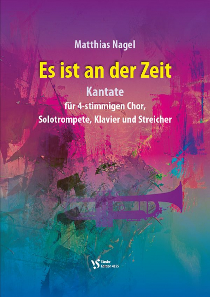 Es ist an der Zeit (Kantate) für gem Chor, Solo-Trompete, Klavier und Streicher