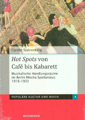 Hot Spots von Café bis Kabarett musikalische Handlungsräume im Berlin