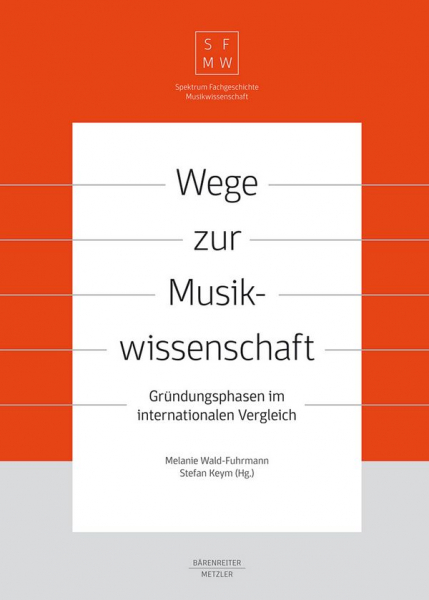 Wege zur Musikwissenschaft Gründungsphasen im internationalen Vergleich (dt/en)
