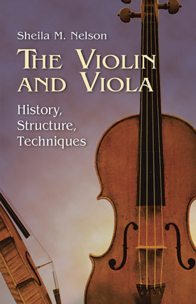THE VIOLIN AND VIOLA HISTORY, STRUCTURE AND