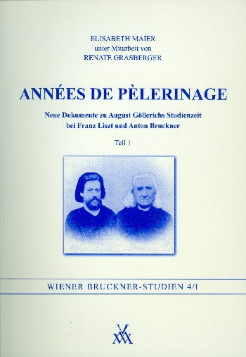 Années de pèlerinage Neue Dokumente zu August Göllerichs Studienzeit bei Franz Liszt und Anton Bruck