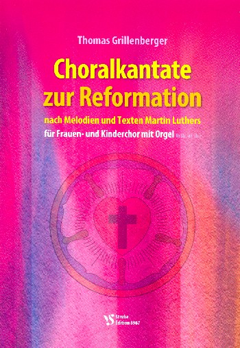 Choralkantate zur Reformation für Frauenchor (Kinderchor) und Orgel