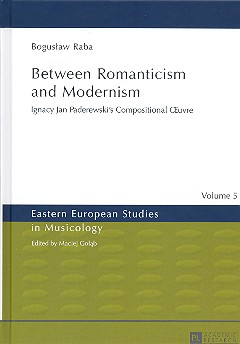 Between Romanticism and Modernism Ignacy Jan Paderewski&#039;s compositional Oeuvre