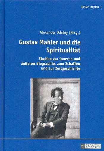 Gustav Mahler und die Spiritualität Studien zur inneren und äußeren Biographie, zum Schaffen und zur
