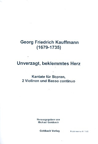 Unverzagt, beklemmtes Herz für Sopran, 2 Violinen und Bc