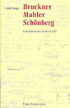 Bruckner - Mahler - Schönberg Eine karmische Spurensuche