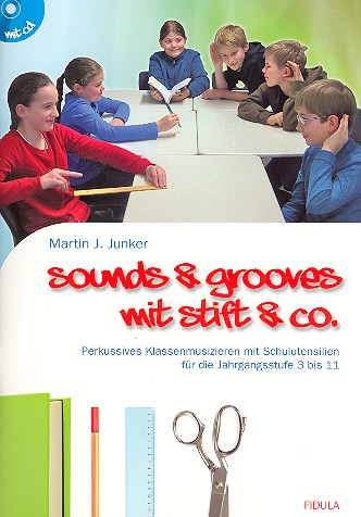 Sounds &amp; Grooves mit Stift &amp; Co (+CD) Perkussives Klassenmusizieren mit Schulutensilien