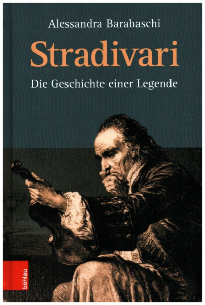 Stradivari Die Geschichte einer Legende