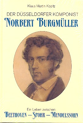 Norbert Burgmüller ein Leben zwischen Beethoven, Spohr, Mendelssohn