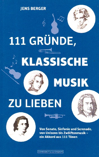 111 Gründe klassische Musik zu lieben Von Sonate, Sinfonie und und Serenade, von Unisono bis Zwölfto