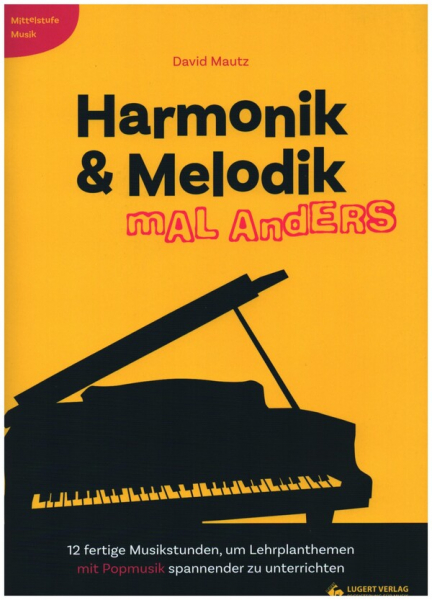 Harmonik und Melodik mal anders (+CD) 12 fertige Musikstunden, um Lehrplanthemen mit Popmusik