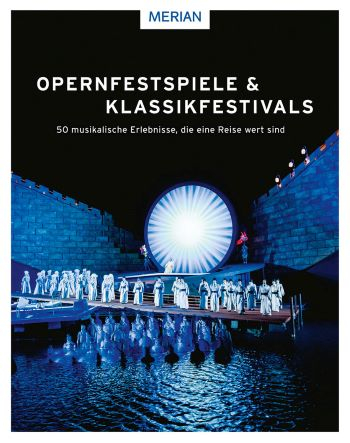 Opernfestspiele &amp; Klassikfestivals 50 musikalische Erlebnisse, die eine Reise wert sind