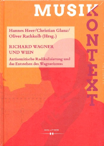 Richard Wagner und Wien Antisemitische Radikalisierung und das Entstehen des Wagnerismus