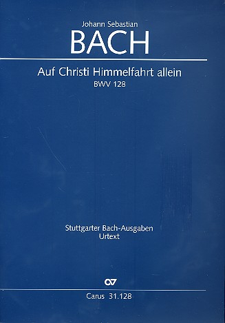 Auf Christi Himmelfahrt allein Kantate Nr.128 BWV128