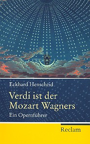 Verdi ist der Mozart Wagners ein Opernführer