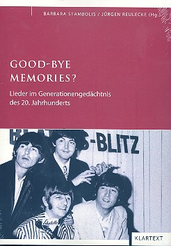 Good-Bye Memories Lieder im Generationengedächtnis des 20. Jahrhunderts