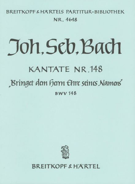 Bringet dem Herrn Ehre seines Namens Kantate Nr.148 BWV148