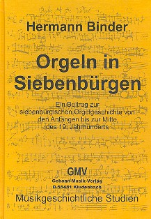 Orgeln in Siebenbürgen Ein Beitrag zur siebenbürgischen Orgelgeschichte