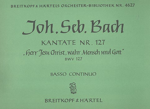 Herr Jesu Christ wahr' Mensch und Gott Kantate Nr.127 BWV127