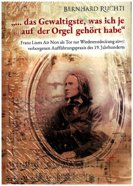 &#039;... das Gewaltigste, was ich je auf der Orgel gehört habe&#039; Franz Liszts Ad Nos als Tor zur Wiederen