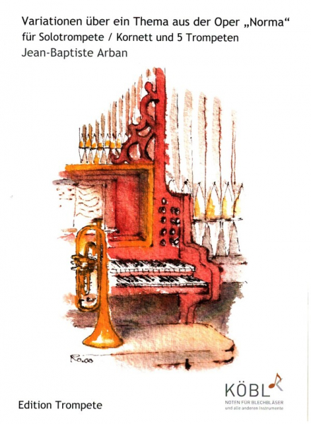 Variationen über ein Thema aus der Oper &quot;Norma&quot; für Solotrompete (Kornett) und 5 Trompeten