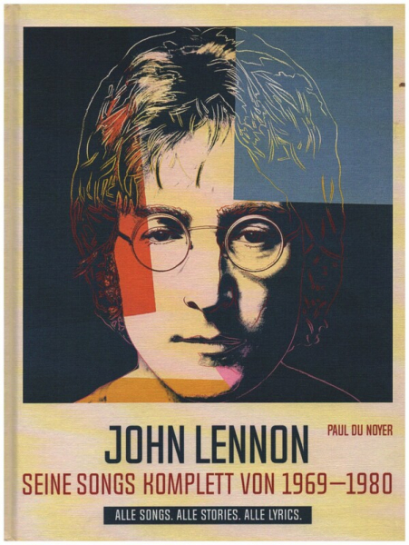 John Lennon. Seine Songs komplett von 1969-1980 Alle Songs. Alle Stories. Alle Lyrics.