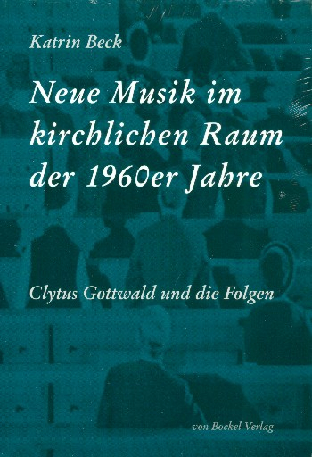 Neue Musik im kirchlichen Raum der 1960er Jahre Clytus Gottwald und die Folgen