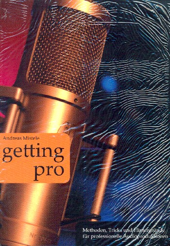 Getting Pro Methoden, Tricks und Hintergründe für professionelle Audioproduktionen