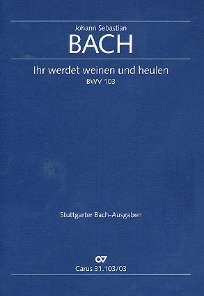 Ihr werdet weinen und heulen Kantate Nr.103 BWV103