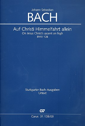 Auf Christi Himmelfahrt allein Kantate Nr.128 BWV128
