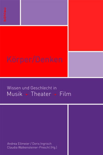 Körper/Denken Wissen und Geschlecht in Musik, Theater, Film