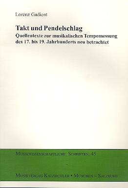 Takt und Pendelschlag Quellentexte zur musikalischen Tempomessung des 17. bis 19.