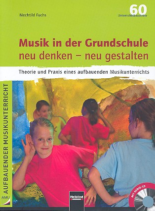 Musik in der Grundschule neu denken - neu gestalten (+CD) Theorie und Praxis