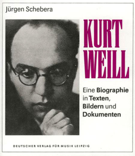Kurt Weil 1900-1950 Eine Biographie in Texten, Bildern und Dokumenten