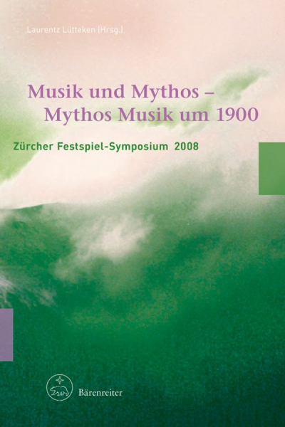 Musik und Mythos - Mythos Musik um 1900 Zürcher Festspiel-Symposium 2008