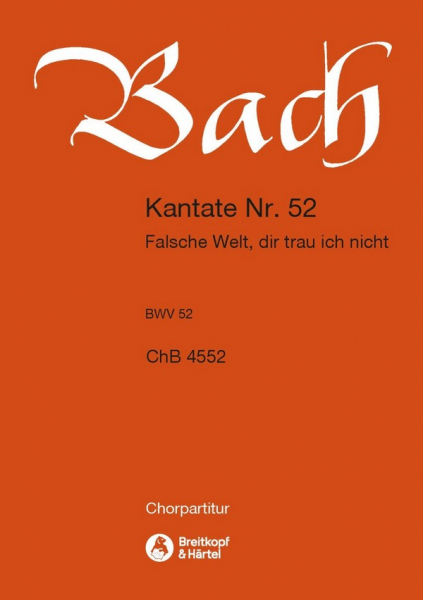Falsche Welt, dir trau ich nicht - Kantate Nr.52 BWV52 für Soli, gem Chor und Orchester