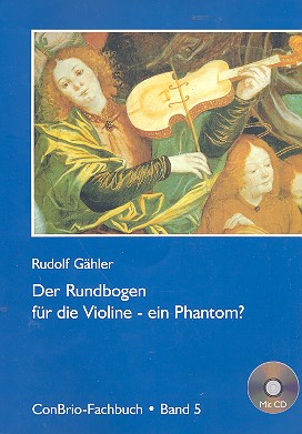 Der Rundbogen für die Violine - Ein Phantom ? (+CD)