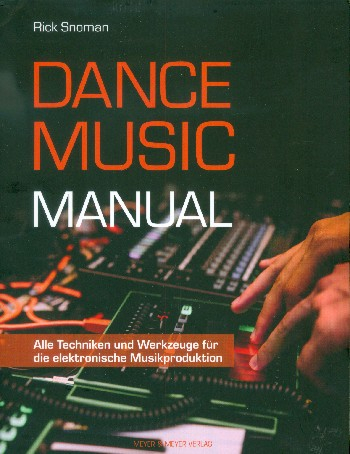 Dance Music Manual Alle Techniken und Werkzeuge für die elektronische Musikproduktion