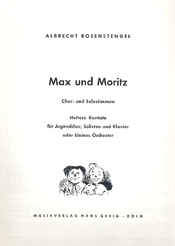Max und Moritz Heitere Kantate für Jugendchor, Solisten und Klavier